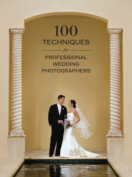Title details for 100 Techniques for Professional Wedding Photographers by Bill Hurter - Available